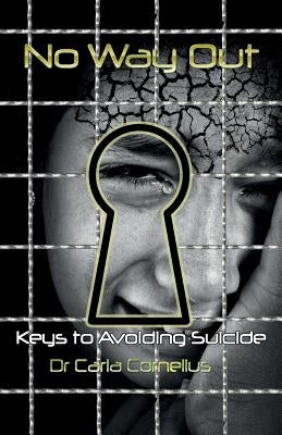 No Way Out: Keys to Avoiding Suicide by Cormelius, Carla