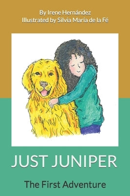 Just Juniper: The First Adventure by de la Fé, Silvia María