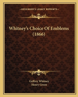 Whitney's Choice Of Emblems (1866) by Whitney, Geffrey