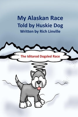 My Alaskan Race Told by Huskie Dog by Linville, Rich