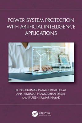 Power System Protection with Artificial Intelligence Applications by Desai, Jigneshkumar P.