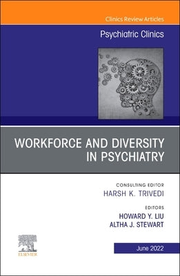 Workforce and Diversity in Psychiatry, an Issue of Psychiatric Clinics of North America: Volume 45-2 by Stewart, Altha J.