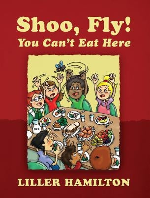 Shoo, Fly! You Can't Eat Here by Hamilton, Liller