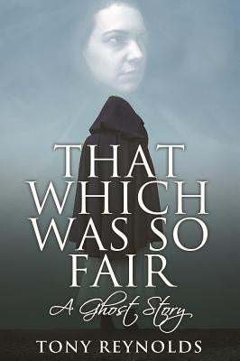 That Which Was So Fair - A Ghost Story by Reynolds, Tony