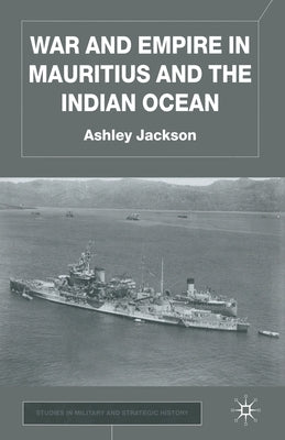 War and Empire in Mauritius and the Indian Ocean by Jackson, A.