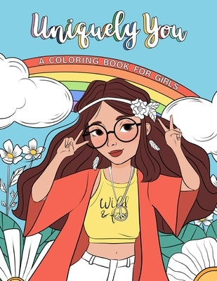 Uniquely You Coloring Book for Girls: Empowering & Relaxing Color Book For Tweens. Cool Character Girls with Unique Fashion Style, Personalities & Hob by Willis, Sophia Eleanor