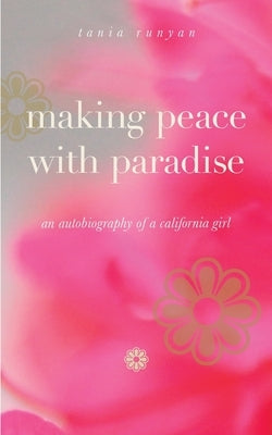 Making Peace With Paradise: an autobiography of a California girl by Runyan, Tania