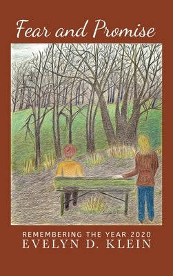 Fear and Promise: Remembering the Year 2020: by Klein, Evelyn D.