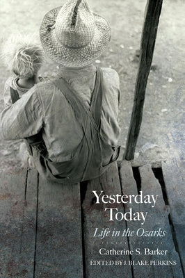 Yesterday Today: Life in the Ozarks by Barker, Catherine S.