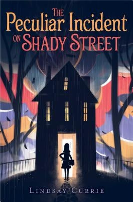 The Peculiar Incident on Shady Street by Currie, Lindsay