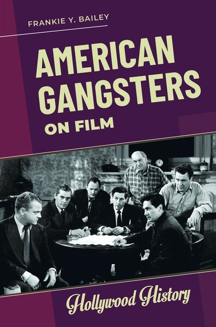 American Gangsters on Film by Bailey, Frankie y.