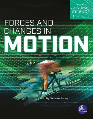Forces and Changes in Motion by Earley, Christina