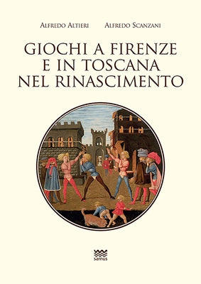 Giochi a Firenze E in Toscana Nel Rinascimento by Altieri, Alfredo