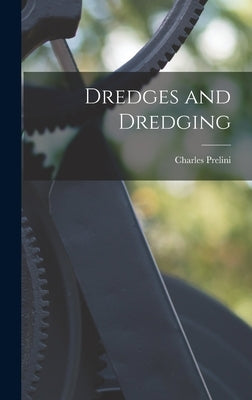 Dredges and Dredging by Prelini, Charles