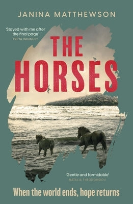 The Horses: A Poetic and Moving Story of Community and Isolation in the Wake of a Disaster by Matthewson, Janina