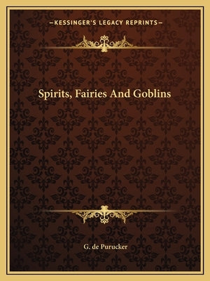 Spirits, Fairies And Goblins by de Purucker, G.