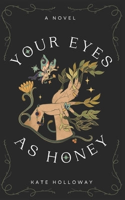 Your Eyes as Honey by Holloway, Kate