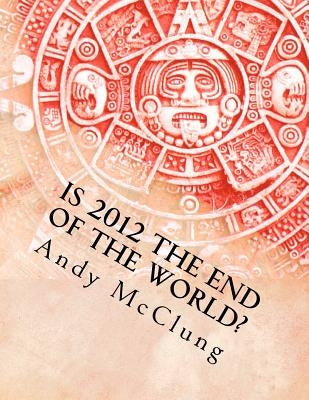 Is 2012 the End of the World? by Gore, Matthew H.