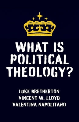 What Is Political Theology? by Lloyd, Vincent W.