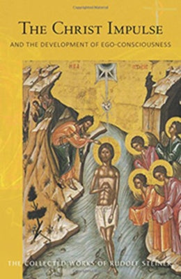 The Christ Impulse: And the Development of Ego-Consciousness (Cw 116) by Steiner, Rudolf