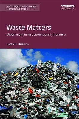 Waste Matters: Urban Margins in Contemporary Literature by Harrison, Sarah