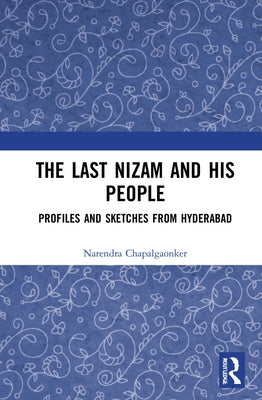 The Last Nizam and His People: Profiles and Sketches from Hyderabad by Chapalgaonkar, Narendra