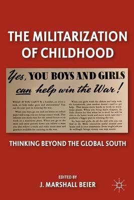 The Militarization of Childhood: Thinking Beyond the Global South by Beier, J.