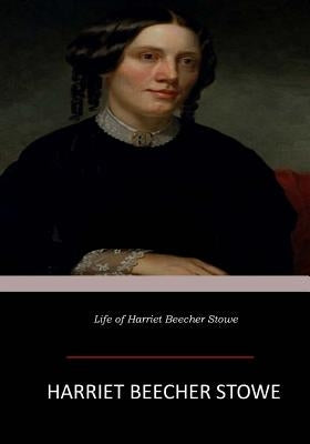 Life of Harriet Beecher Stowe by Stowe, Harriet Beecher