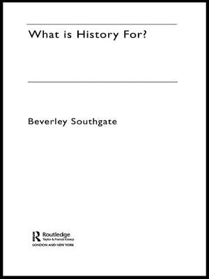 What is History For? by Southgate, Beverley