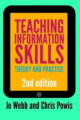 Teaching Information Skills: Theory and Practice by Webb, Jo