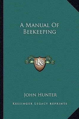 A Manual Of Beekeeping by Hunter, John
