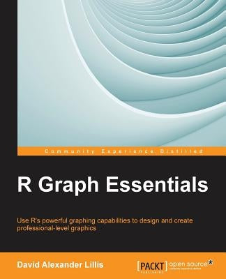 R Graph Essentials by Lillis, David Alexander