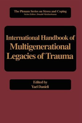 International Handbook of Multigenerational Legacies of Trauma by Danieli, Yael