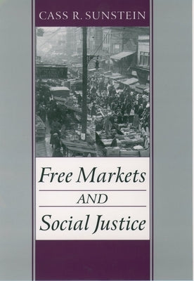 Free Markets and Social Justice by Sunstein, Cass R.