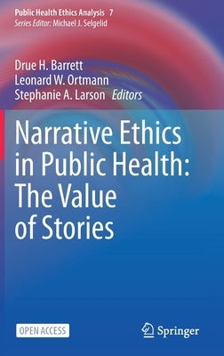 Narrative Ethics in Public Health: The Value of Stories by Barrett, Drue H.