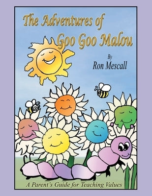 The Adventures of Goo Goo Malou: A Parent's Guide for Teaching Values by Mescall, Ron