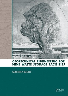 Geotechnical Engineering for Mine Waste Storage Facilities by Blight, Geoffrey E.