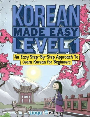 Korean Made Easy Level 1: An Easy Step-By-Step Approach To Learn Korean for Beginners (Textbook + Workbook Included) by Lingo Mastery