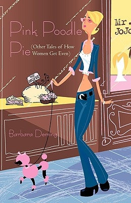 Pink Poodle Pie: Other Tales of How Women Get Even by Deming, Barbara