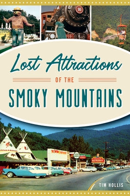 Lost Attractions of the Smoky Mountains by Hollis, Tim