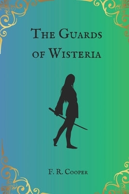 The Guards of Wisteria by Cooper, F. R.