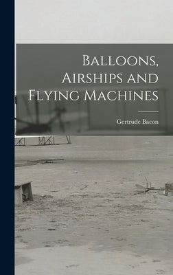 Balloons, Airships and Flying Machines by Bacon, Gertrude