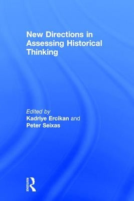 New Directions in Assessing Historical Thinking by Ercikan, Kadriye