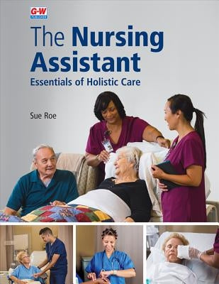 The Nursing Assistant Softcover: Essentials of Holistic Care by Roe, Sue