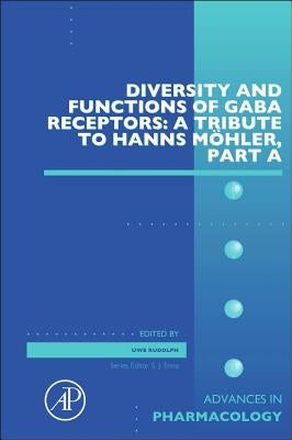Diversity and Functions of Gaba Receptors: A Tribute to Hanns Möhler, Part a: Volume 72 by Rudolph, Uwe