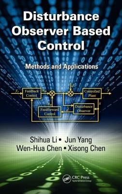 Disturbance Observer-Based Control: Methods and Applications by Li, Shihua