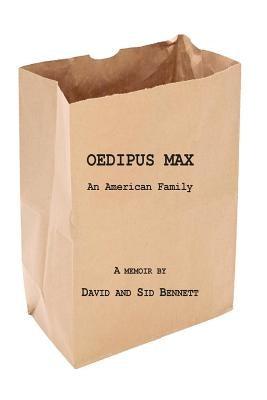 Oedipus Max: An American Family by Bennett, Sid