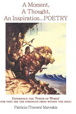 A Moment, a Thought, an Inspiration...Poetry by (Travers) Mavrakis, Patricia