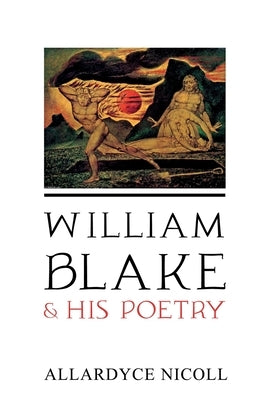 William Blake and His Poetry by Nicoll, Allardyce