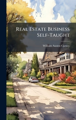 Real Estate Business Self-Taught by Carney, William Austen